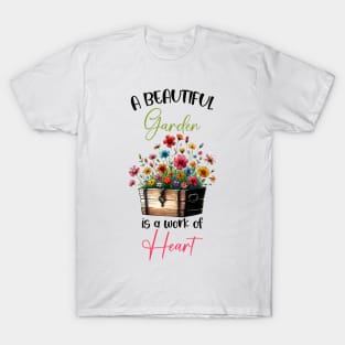 A beautiful garden is a work of heart T-Shirt